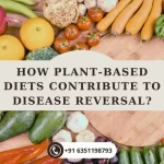How Plant-Based Diets Contribute to Disease Reversal